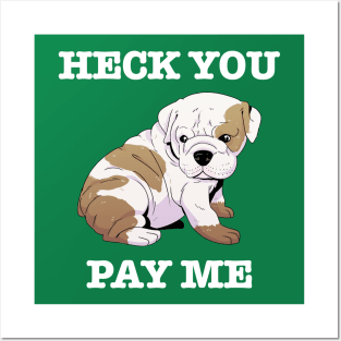 Heck You Pay Me (white) Posters and Art